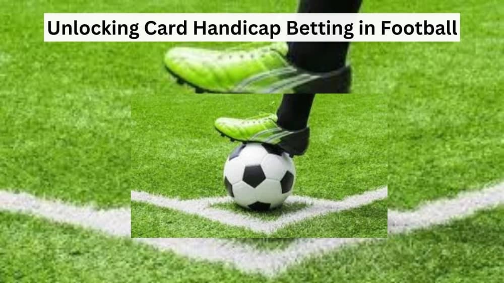 Unlocking Card Handicap Betting in Football Unlocking Card Handicap Betting in Football