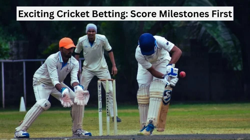 Exciting Cricket Betting: Score Milestones First Exciting Cricket Betting: Score Milestones First